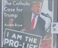 The Catholic Case for Trump written by Austin Ruse performed by John Pruden on Audio CD (Unabridged)